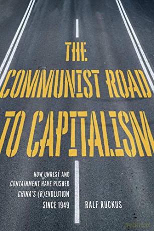 Communist Road to Capitalism, The: How Social Unrest and Containment Have Pushed Chinas (R)evolution since 1949 - Ruckus Ralf [KSIĄŻKA]