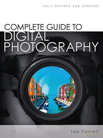 Complete Guide to Digital Photography: Ian Farrell - Ian Farrell [KSIĄŻKA]