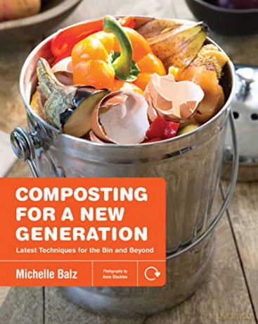Composting for a New Generation: Latest Techniques for the Bin and Beyond - Michelle Balz [KSIĄŻKA]