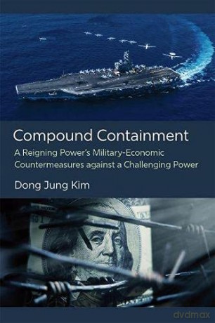 Compound Containment: A Reigning Power's Military-Economic Countermeasures against a Challenging Power - Kim [KSIĄŻKA]