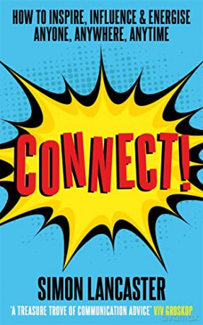 Connect!: How to Inspire, Influence and Energise Anyone, Anywhere, Anytime - Simon Lancaster [KSIĄŻKA]