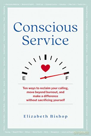 Conscious Service: Make a Difference Without Sacrificing Yourself - Elizabeth Bishop [KSIĄŻKA]