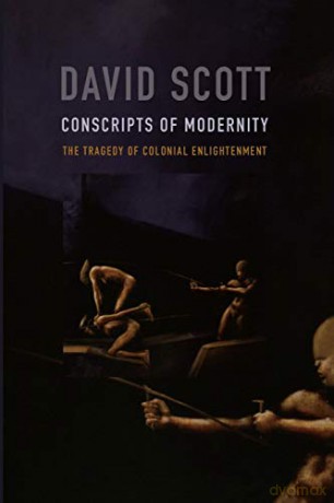Conscripts of Modernity: The Tragedy of Colonial Enlightenment - Scott,David [KSIĄŻKA]