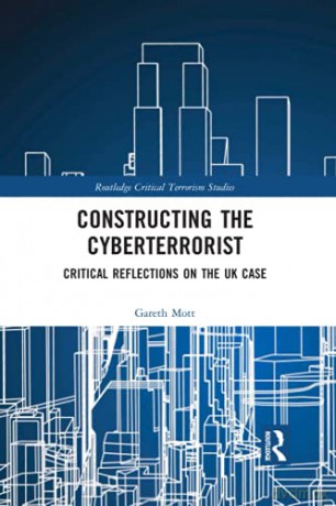 Constructing the Cyberterrorist: Critical Reflections on the UK Case (Routledge Critical Terrorism Studies) - Gareth Mott [KSIĄŻKA]