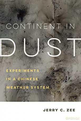 Continent in Dust: Experiments in a Chinese Weather System: 10 (Critical Environments: Nature, Science, and Politics) - Jerry C. Zee [KSIĄŻKA]
