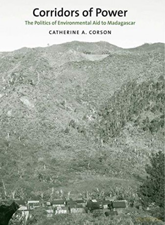 Corridors of Power: The Politics of Environmental Aid to Madagascar (Yale Agrarian Studies Series) - Catherine A. Corson [KSIĄŻKA]