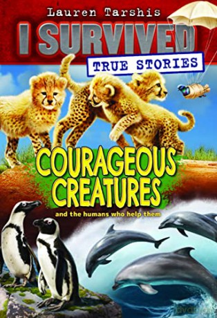 Courageous Creatures (I Survived True Stories #4): Volume 4 - Lauren Tarshis [KSIĄŻKA]
