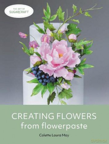 Creating Flowers from Flowerpaste (The Art of Sugarcraft) - Colette Laura May [KSIĄŻKA]