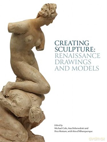 Creating Sculpture: Renaissance Drawings and Models (Robert H. Smith Renaissance Sculpture) - Michael Cole [KSIĄŻKA]