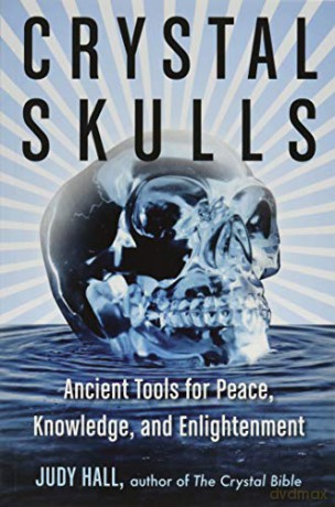 Crystal Skulls: Ancient Tools for Peace, Knowledge, and Enlightenment - Judy Hall [KSIĄŻKA]