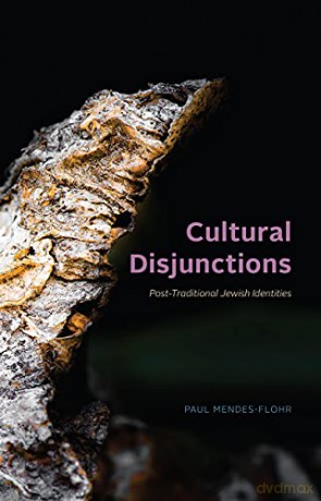 Cultural Disjunctions: Post-Traditional Jewish Identities - Paul Mendes-Flohr [KSIĄŻKA]