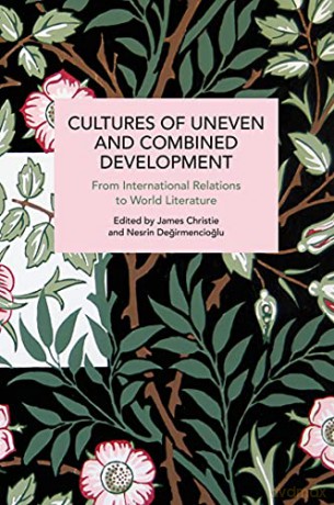 Cultures of Uneven and Combined Development: From International Relations to World Literature (Historical Materialism) [KSIĄŻKA]
