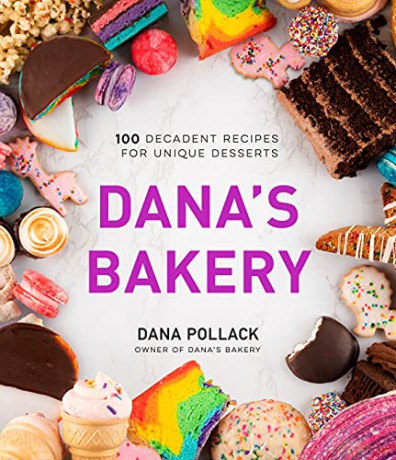 Dana's Bakery: 100 Decadent Recipes for Unique Desserts - Dana Pollack [KSIĄŻKA]