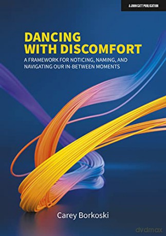 Dancing with Discomfort: A framework for noticing, naming, and navigating our in-between moments - Carey Borkoski [KSIĄŻKA]