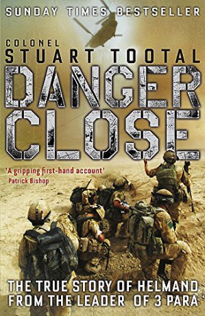 Danger Close: The True Story of Helmand from the Leader of 3 PARA - Stuart Tootal [KSIĄŻKA]
