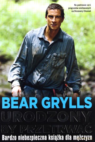 Urodzony By Przetrwać (twarda) - Bear Grylls [KSIĄŻKA]