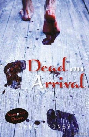 Dead on Arrival (Vampire Dawn) - Anne Rooney [KSIĄŻKA]
