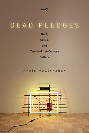 Dead Pledges: Debt, Crisis, and Twenty-First-Century Culture (Post*45) - Mcclanahan [KSIĄŻKA]