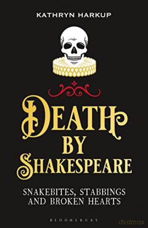 Death By Shakespeare: Snakebites, Stabbings and Broken Hearts (Bloomsbury Sigma) - Kathryn Harkup [KSIĄŻKA]
