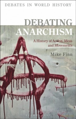 Debating Anarchism: A History of Action, Ideas and Movements (Debates in World History) - Mike Finn [KSIĄŻKA]