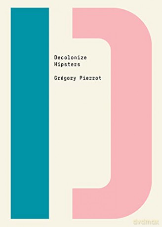 Decolonize Hipsters (Decolonize That!) [KSIĄŻKA]