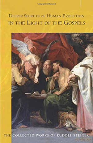 Deeper Secrets of Human Evolution in Light of the Gospels: (Cw 117) (Collected Works of Rudolf Steiner) - Rudolf Steiner [KSIĄŻKA]