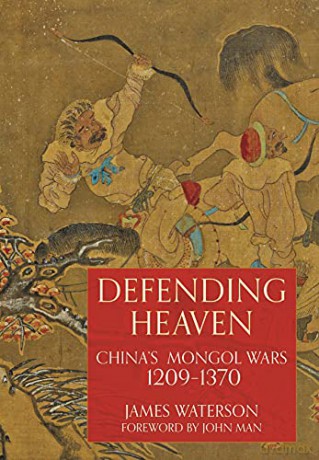 Defending Heaven: China's Mongol Wars, 1209-1370 - James Waterson [KSIĄŻKA]