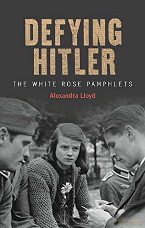 Defying Hitler: The White Rose Pamphlets - Alexandra Lloyd [KSIĄŻKA]