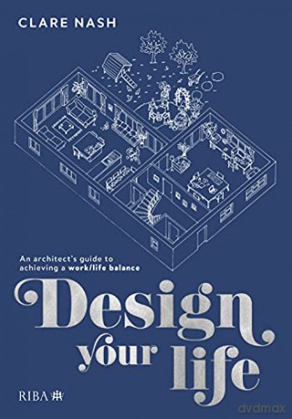 Design your life: An architect's guide to achieving a work/life balance - Clare Nash [KSIĄŻKA]