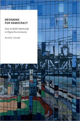 Designing for Democracy: How to Build Community in Digital Environments (Oxford Studies in Digital Politics) [KSIĄŻKA]