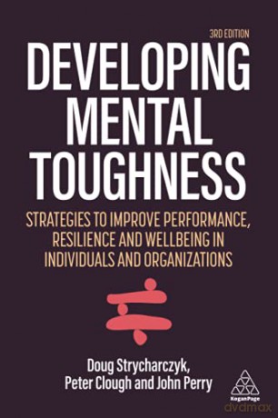 Developing Mental Toughness: Strategies to Improve Performance, Resilience and Wellbeing in Individuals and Organizations - Peter Clough [KSIĄŻKA]