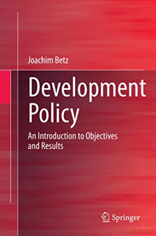 Development Policy: An Introduction to Objectives and Results - Joachim Betz [KSIĄŻKA]