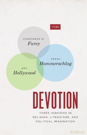 Devotion: Three Inquiries in Religion, Literature, and Political Imagination (TRIOS) [KSIĄŻKA]