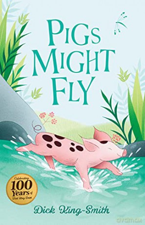 Dick King-Smith: Pigs Might Fly: 1 (The Dick King Smith Centenary Collection) - Dick King-Smith [KSIĄŻKA]