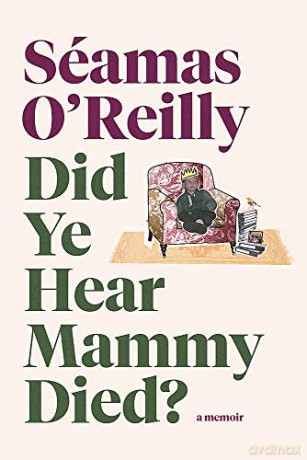 Did Ye Hear Mammy Died: the bestselling memoir - Seamas O'reilly [KSIĄŻKA]