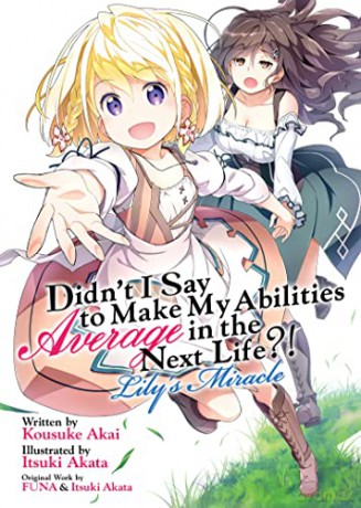 Didn't I Say to Make My Abilities Average in the Next Life! Lily's Miracle (Lig ht Novel) (Didn't I Say to Make My Abilities Average in the Next Life! (Light Novel)) - Itsuki Funa; Akata [KSIĄŻKA]