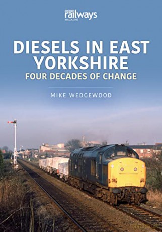 Diesels in East Yorkshire: Four Decades of Change (Britain's Railways Series) - Mike Wedgewood [KSIĄŻKA]