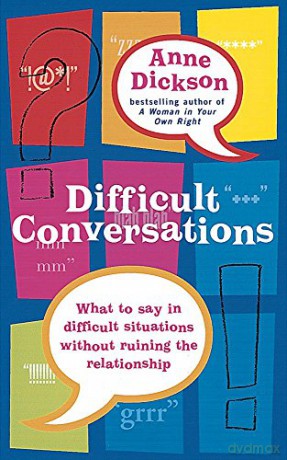 Difficult Conversations: What to say in tricky situations without ruining the relationship - Anne Dickson [KSIĄŻKA]
