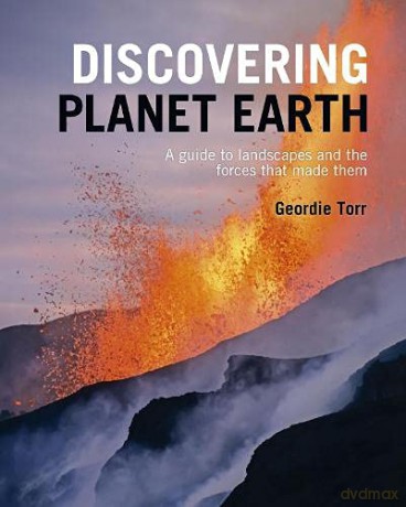 Discovering Planet Earth: A guide to the world's terrain and the forces that made it - Geordie Torr [KSIĄŻKA]