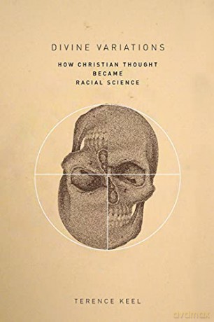Divine Variations: How Christian Thought Became Racial Science - Terence Keel [KSIĄŻKA]