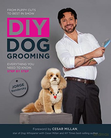DIY Dog Grooming, From Puppy Cuts to Best in Show: Everything You Need to Know, Step by Step - Jorge Bendersky [KSIĄŻKA]