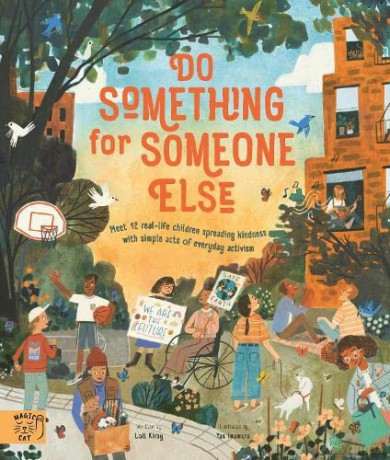 Do Something for Someone Else: Meet 12 Real-life Children Spreading Kindness with Simple Acts of Everyday Activism (Changemakers) - Michael Platt [KSIĄŻKA]