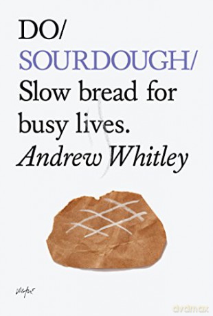 Do Sourdough: Slow Bread for Busy Lives (Do Books) - Andrew Whitley [KSIĄŻKA]