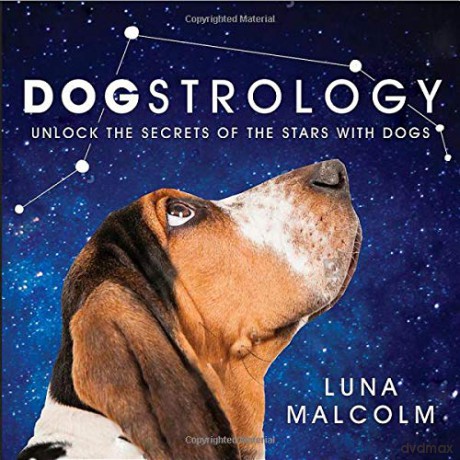 Dogstrology: Unlock the Secrets of the Stars with Dogs - Luna Malcolm [KSIĄŻKA]