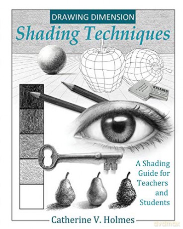 Drawing Dimension - Shading Techniques: A Shading Guide for Teachers and Students: 4 (How to Draw Cool Stuff) - Holmes V Catherine [KSIĄŻKA]