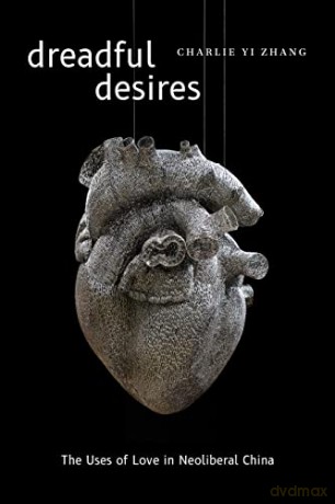 Dreadful Desires: The Uses of Love in Neoliberal China (Thought in the Act) - Charlie Yi Zhang [KSIĄŻKA]