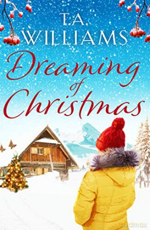 Dreaming of Christmas: An enthralling feel-good romance in the high Alps - Williams T.A. [KSIĄŻKA]