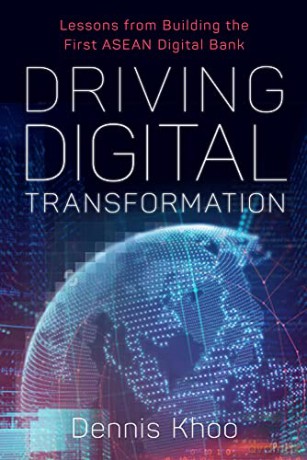 Driving Digital Transformation: Lessons from Building the First ASEAN Digital Bank - Dennis Khoo [KSIĄŻKA]