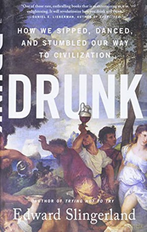Drunk: How We Sipped, Danced, and Stumbled Our Way to Civilization - Edward Slingerland [KSIĄŻKA]