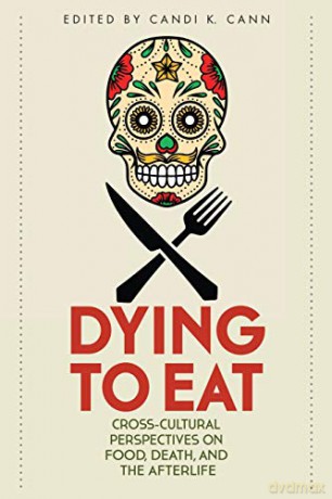 Dying to Eat: Cross-Cultural Perspectives on Food, Death, and the Afterlife (Material Worlds) - Emily Wu [KSIĄŻKA]